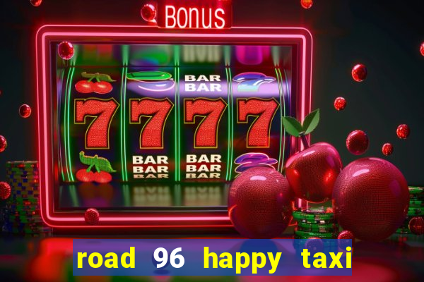 road 96 happy taxi security call password